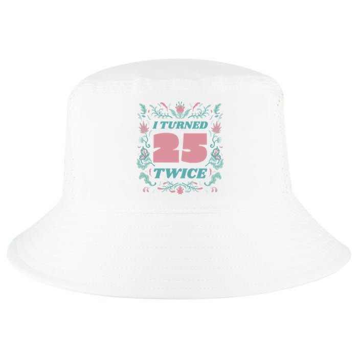 I Turned 25 Twice 50th Birthday Gift Cool Comfort Performance Bucket Hat