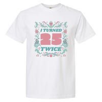 I Turned 25 Twice 50th Birthday Gift Garment-Dyed Heavyweight T-Shirt