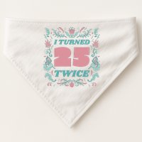 I Turned 25 Twice 50th Birthday Gift USA-Made Doggie Bandana