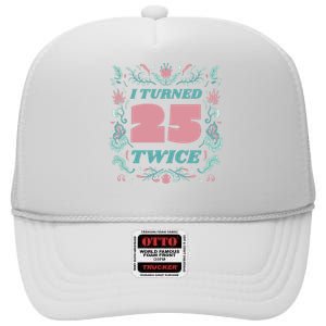 I Turned 25 Twice 50th Birthday Gift High Crown Mesh Back Trucker Hat