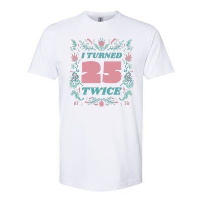 I Turned 25 Twice 50th Birthday Gift Softstyle® CVC T-Shirt