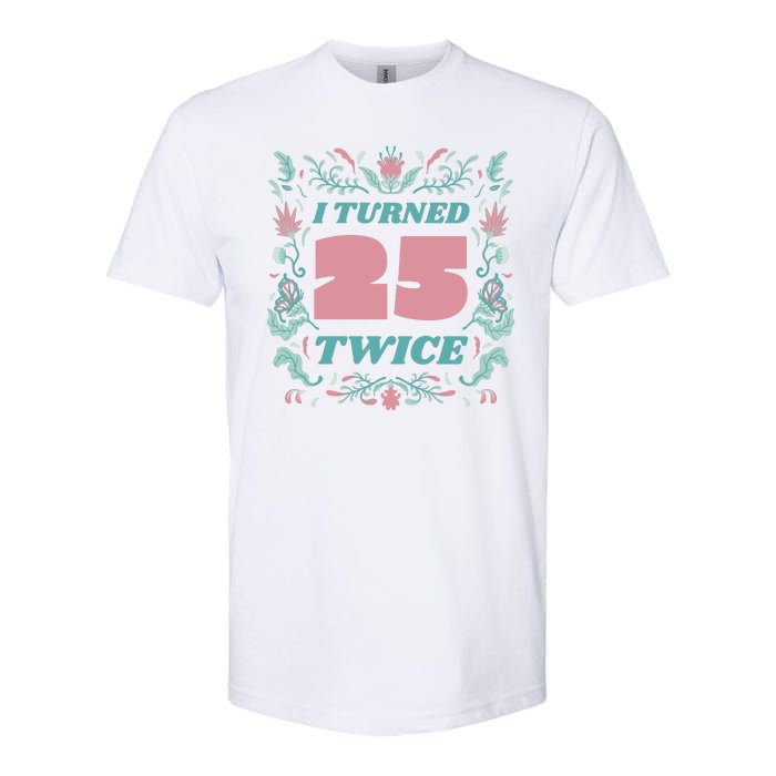 I Turned 25 Twice 50th Birthday Gift Softstyle CVC T-Shirt