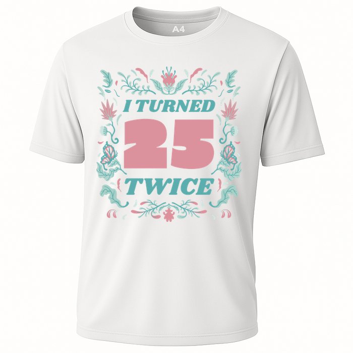 I Turned 25 Twice 50th Birthday Gift Cooling Performance Crew T-Shirt