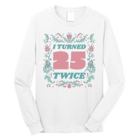 I Turned 25 Twice 50th Birthday Gift Long Sleeve Shirt