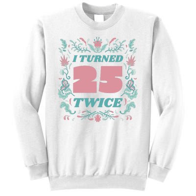 I Turned 25 Twice 50th Birthday Gift Sweatshirt