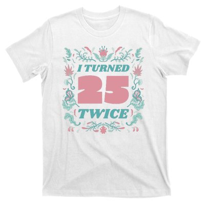 I Turned 25 Twice 50th Birthday Gift T-Shirt