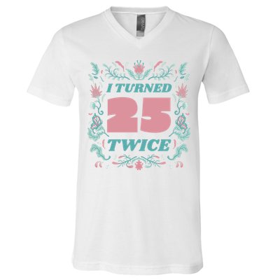 I Turned 25 Twice 50th Birthday Gift V-Neck T-Shirt