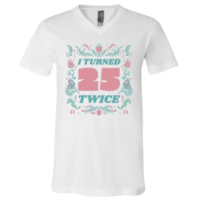 I Turned 25 Twice 50th Birthday Gift V-Neck T-Shirt