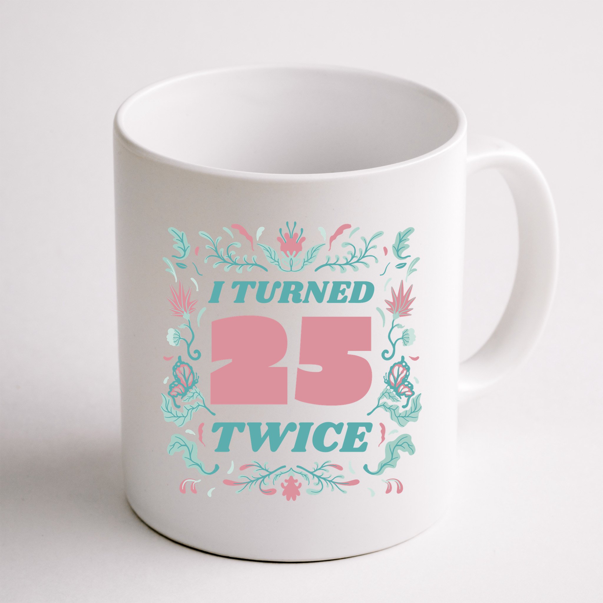 I Turned 25 Twice 50th Birthday Gift Mug