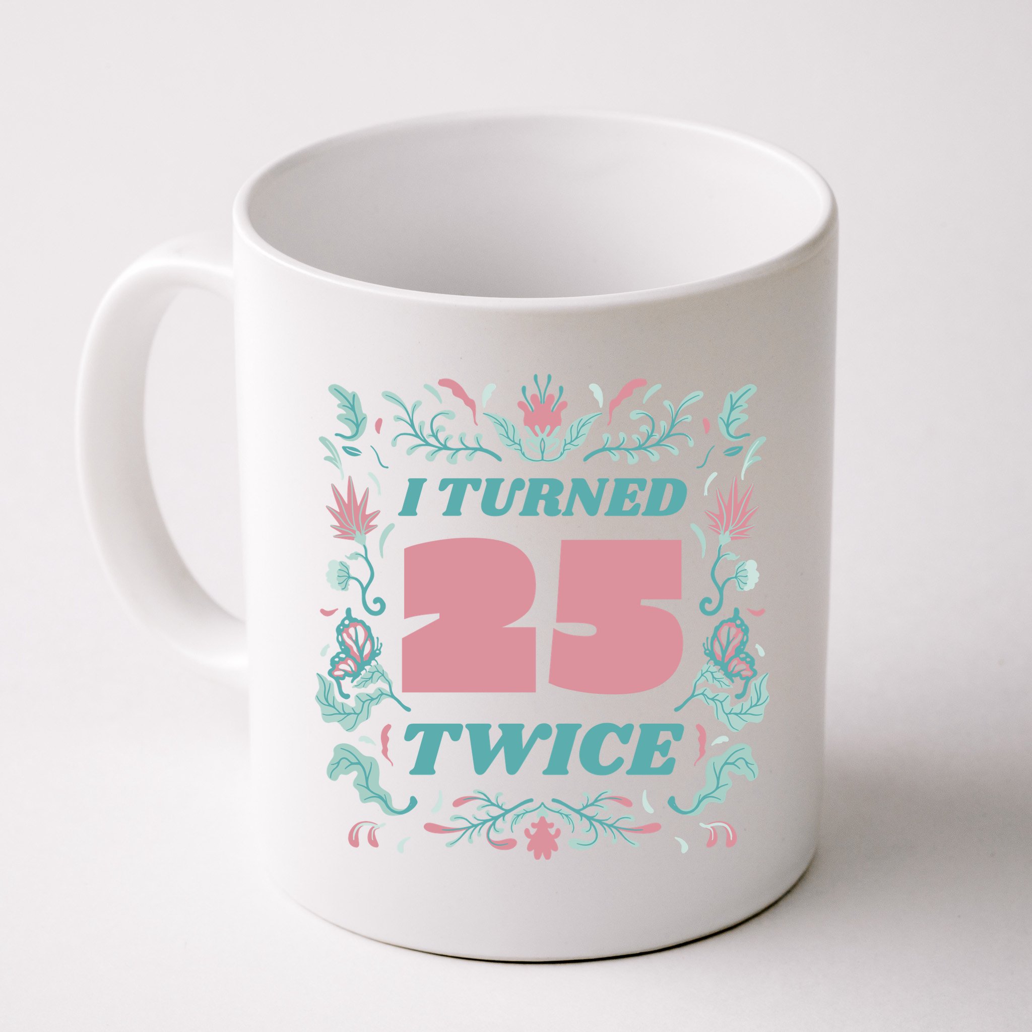 I Turned 25 Twice 50th Birthday Gift Mug