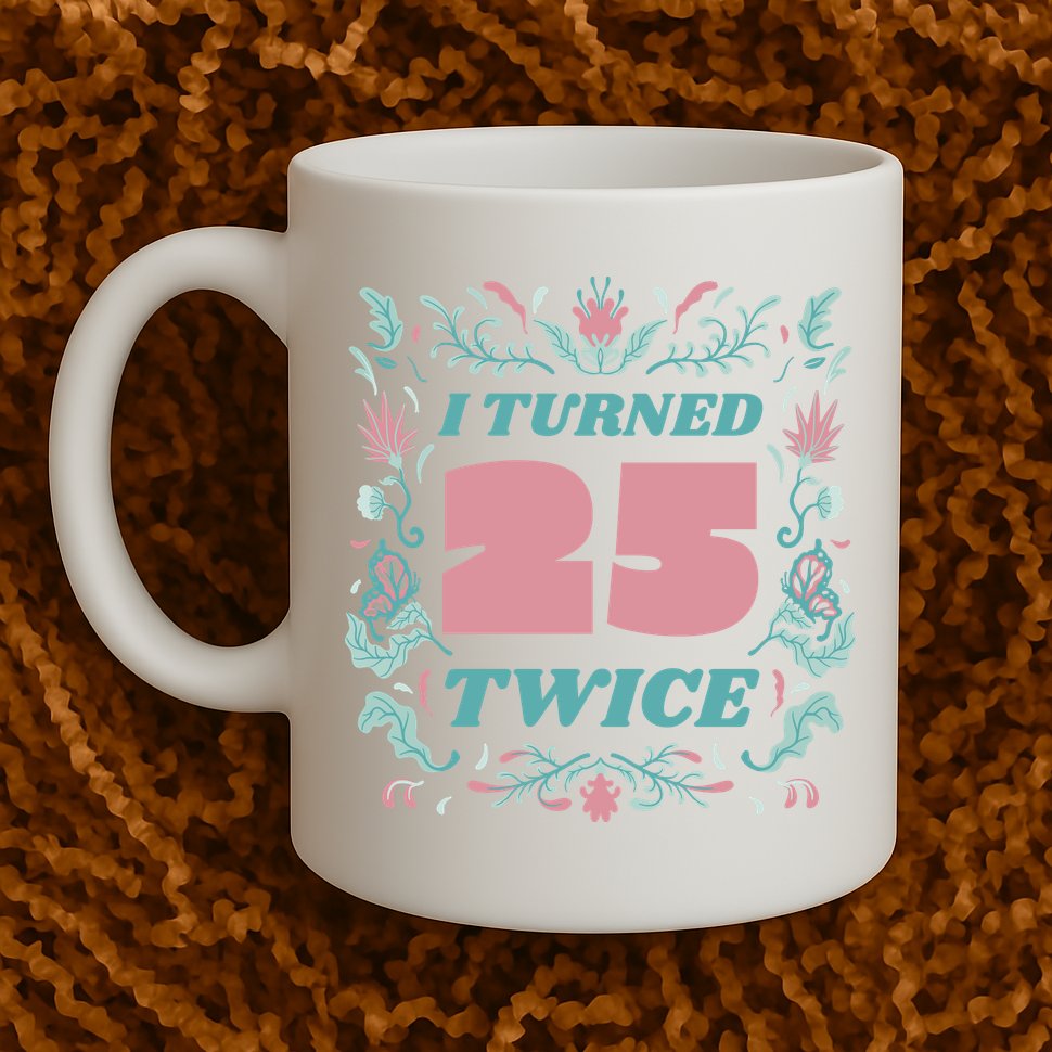 I Turned 25 Twice 50th Birthday Gift Mug