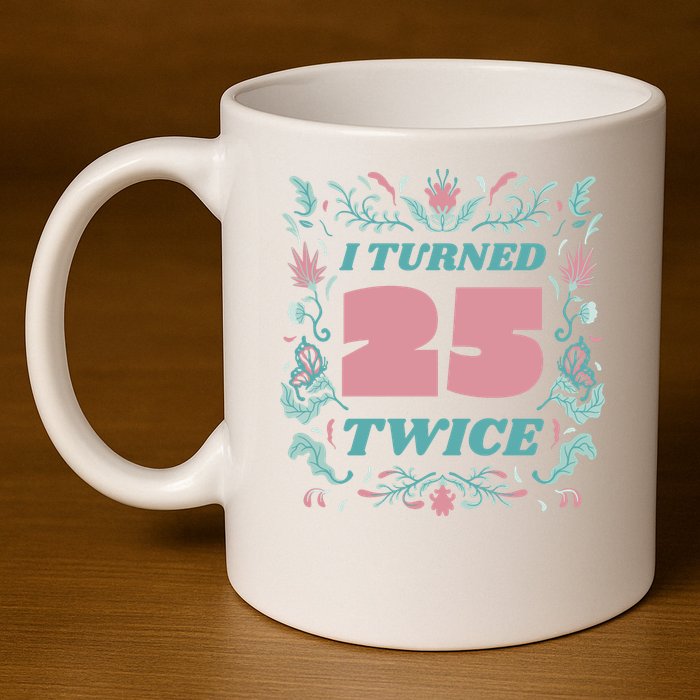 I Turned 25 Twice 50th Birthday Gift 11oz C Handle Ceramic Mug