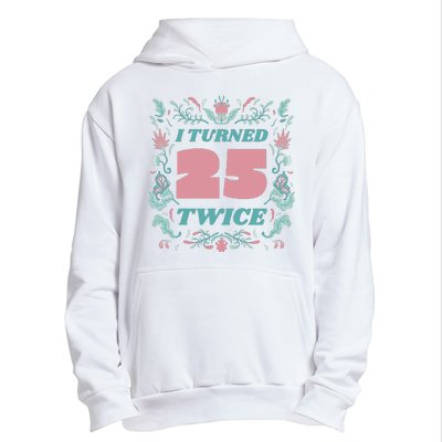 I Turned 25 Twice 50th Birthday Gift Urban Pullover Hoodie