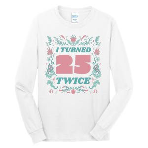 I Turned 25 Twice 50th Birthday Gift Tall Long Sleeve T-Shirt