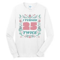 I Turned 25 Twice 50th Birthday Gift Tall Long Sleeve T-Shirt