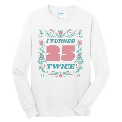 I Turned 25 Twice 50th Birthday Gift Tall Long Sleeve T-Shirt