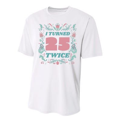 I Turned 25 Twice 50th Birthday Gift Performance Sprint T-Shirt