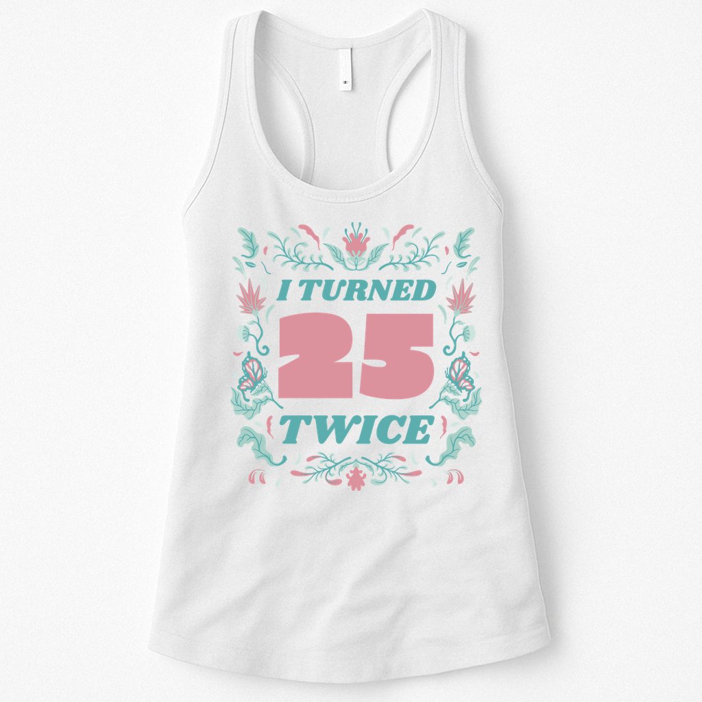 I Turned 25 Twice 50th Birthday Gift Womens Tank Top