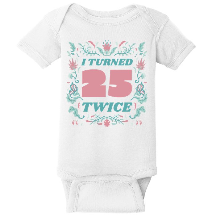 I Turned 25 Twice 50th Birthday Gift Baby Bodysuit