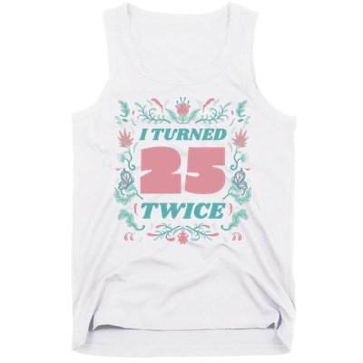 I Turned 25 Twice 50th Birthday Gift Tank Top
