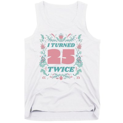 I Turned 25 Twice 50th Birthday Gift Tank Top