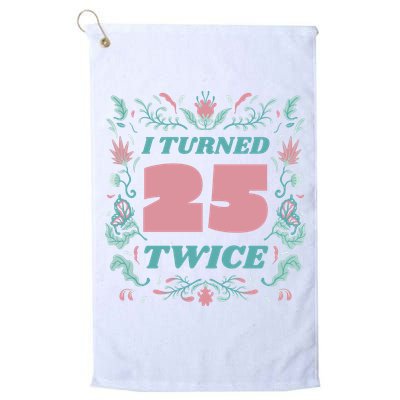 I Turned 25 Twice 50th Birthday Gift Golf Towel