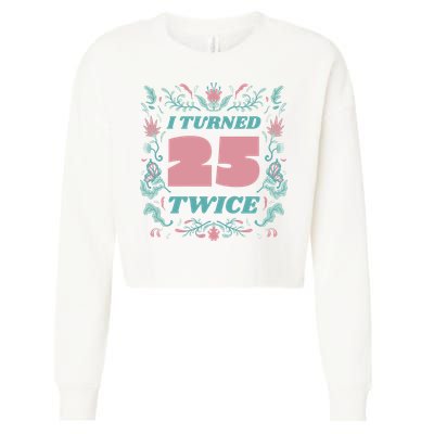 I Turned 25 Twice 50th Birthday Gift Cropped Pullover Crew