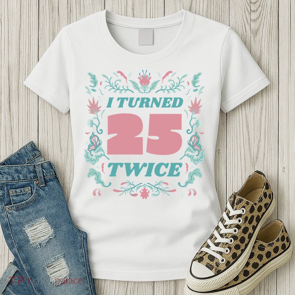 I Turned 25 Twice 50th Birthday Gift Womens T-Shirt