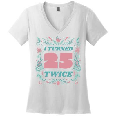 I Turned 25 Twice 50th Birthday Gift Women's V-Neck T-Shirt