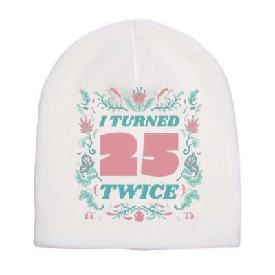 I Turned 25 Twice 50th Birthday Gift Short Acrylic Beanie