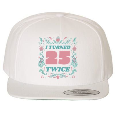 I Turned 25 Twice 50th Birthday Gift Wool Snapback Cap