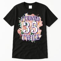 I Turned 35 Twice 70th Birthday Gift Tall T-Shirt