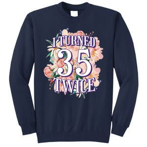 I Turned 35 Twice 70th Birthday Gift Tall Sweatshirt