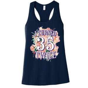 I Turned 35 Twice 70th Birthday Gift Women's Racerback Tank