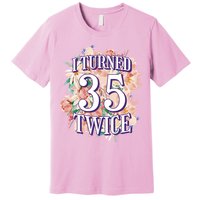 I Turned 35 Twice 70th Birthday Gift Premium T-Shirt