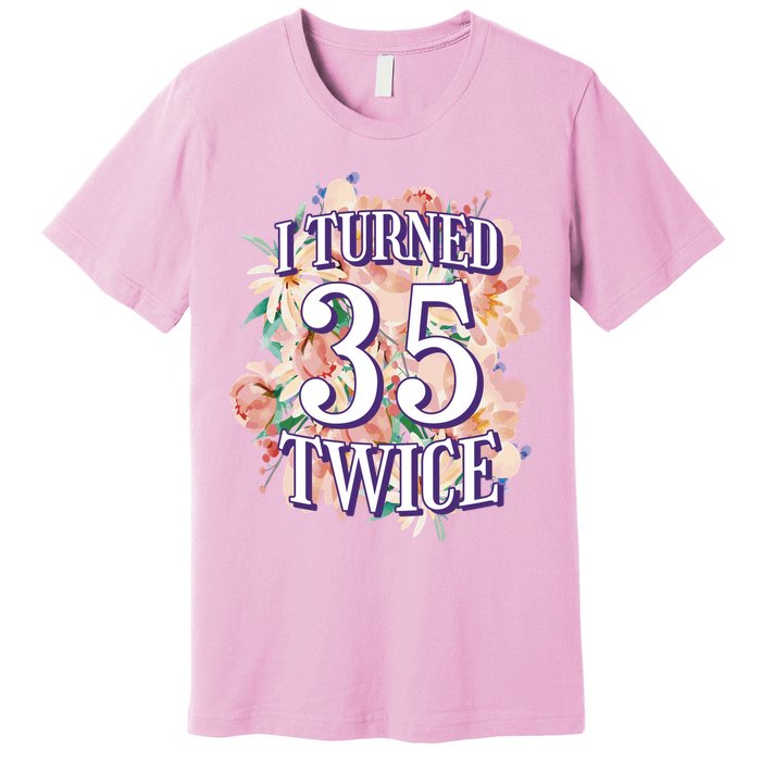 I Turned 35 Twice 70th Birthday Gift Premium T-Shirt