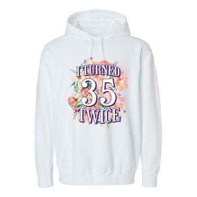 I Turned 35 Twice 70th Birthday Gift Garment-Dyed Fleece Hoodie