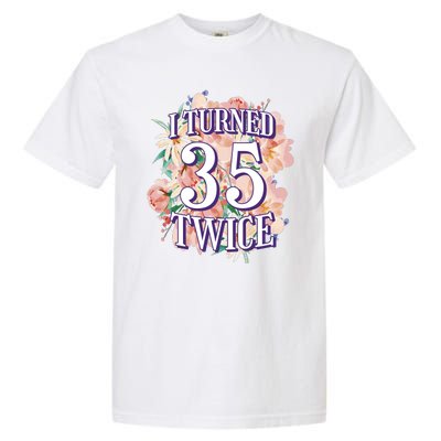 I Turned 35 Twice 70th Birthday Gift Garment-Dyed Heavyweight T-Shirt