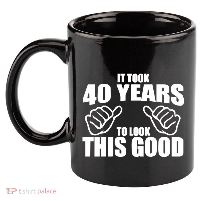 It Took 40 Years To Look This Good 11oz C Handle Ceramic Mug