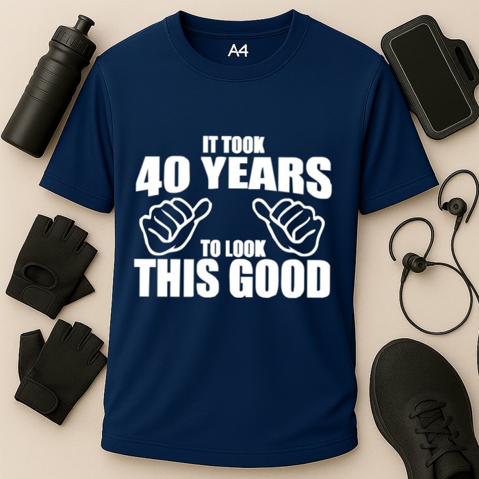 It Took 40 Years To Look This Good Performance Shirt