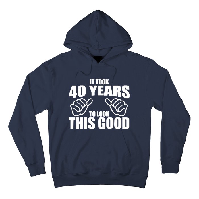 It Took 40 Years To Look This Good Hoodie