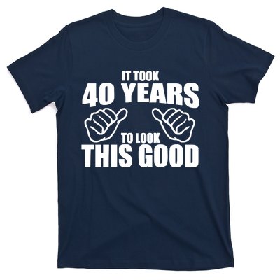 It Took 40 Years To Look This Good T-Shirt