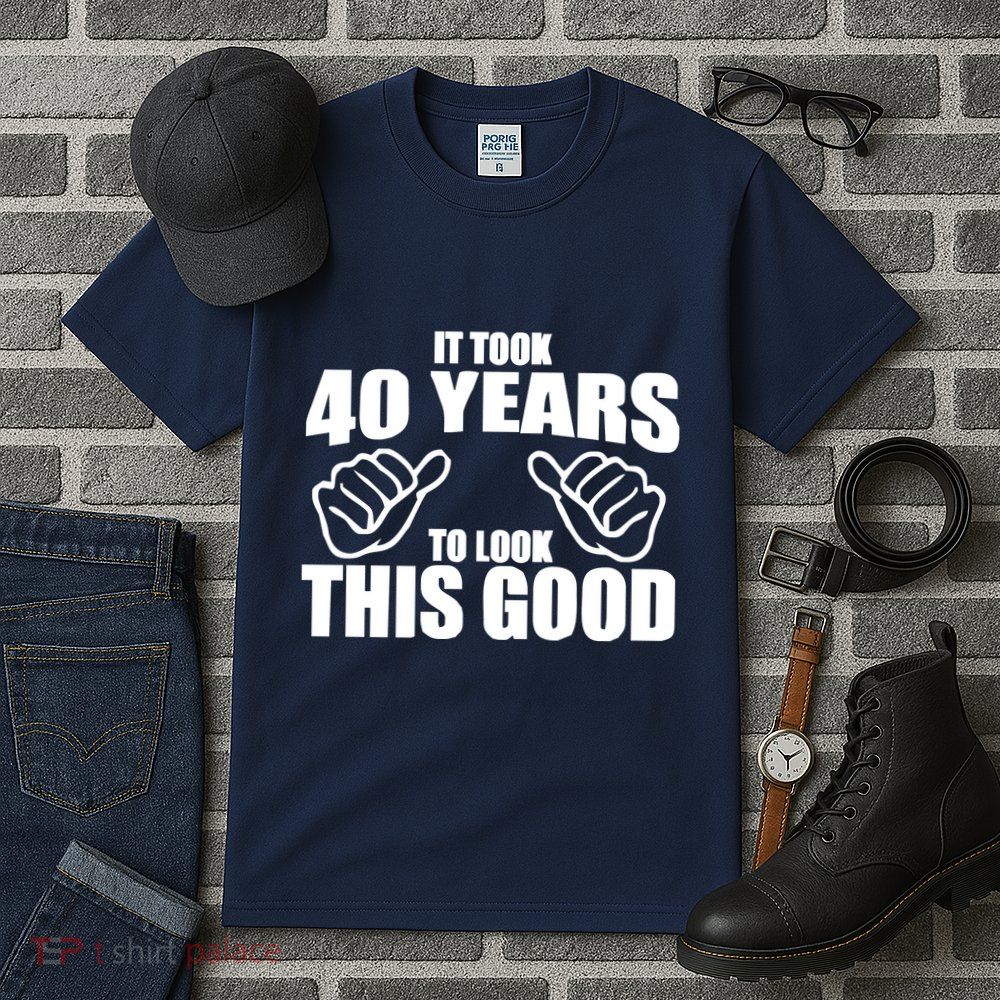 It Took 40 Years To Look This Good Tall T-Shirt