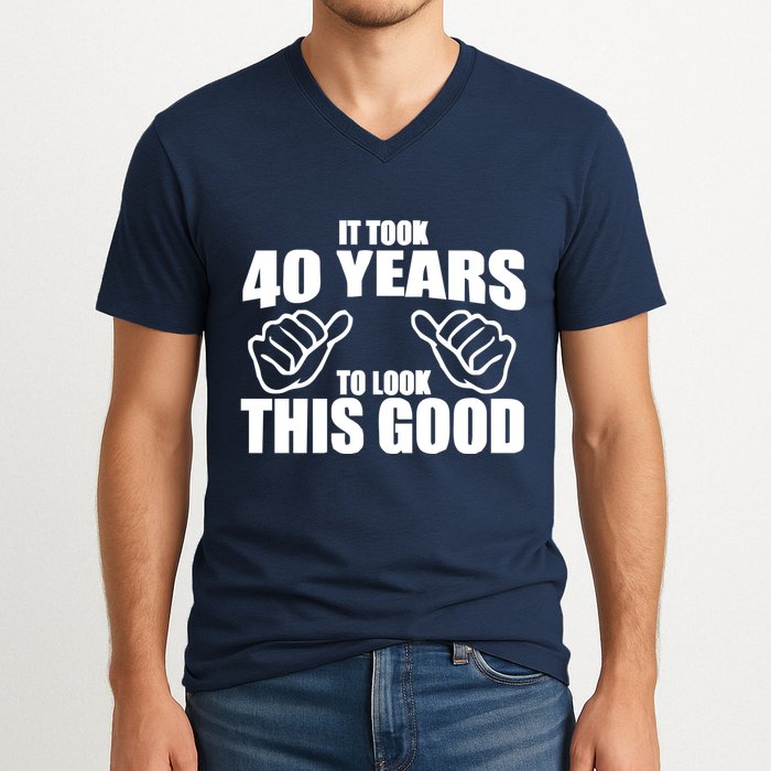 It Took 40 Years To Look This Good V-Neck T-Shirt