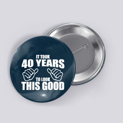 It Took 40 Years To Look This Good Button