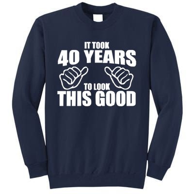 It Took 40 Years To Look This Good Tall Sweatshirt