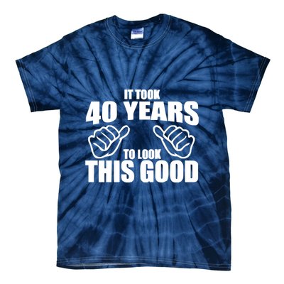 It Took 40 Years To Look This Good Tie-Dye T-Shirt
