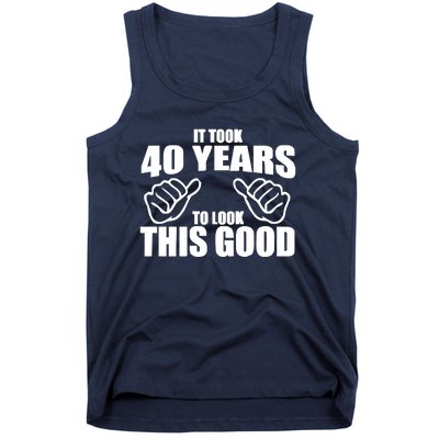 It Took 40 Years To Look This Good Tank Top