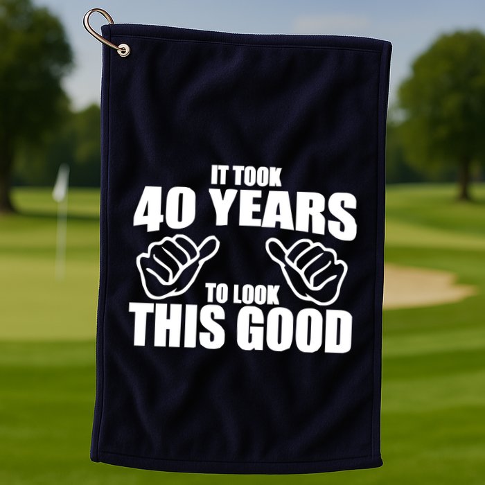 It Took 40 Years To Look This Good Golf Towel