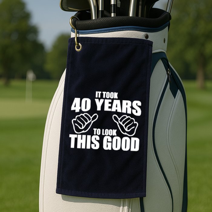 It Took 40 Years To Look This Good Golf Towel
